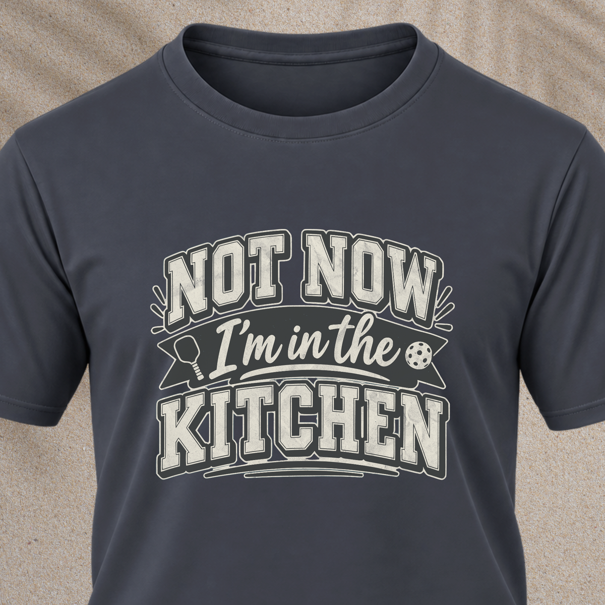 Not Now I'm in the Kitchen Tee