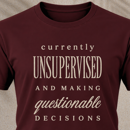 Currently Unsupervised T-Shirt