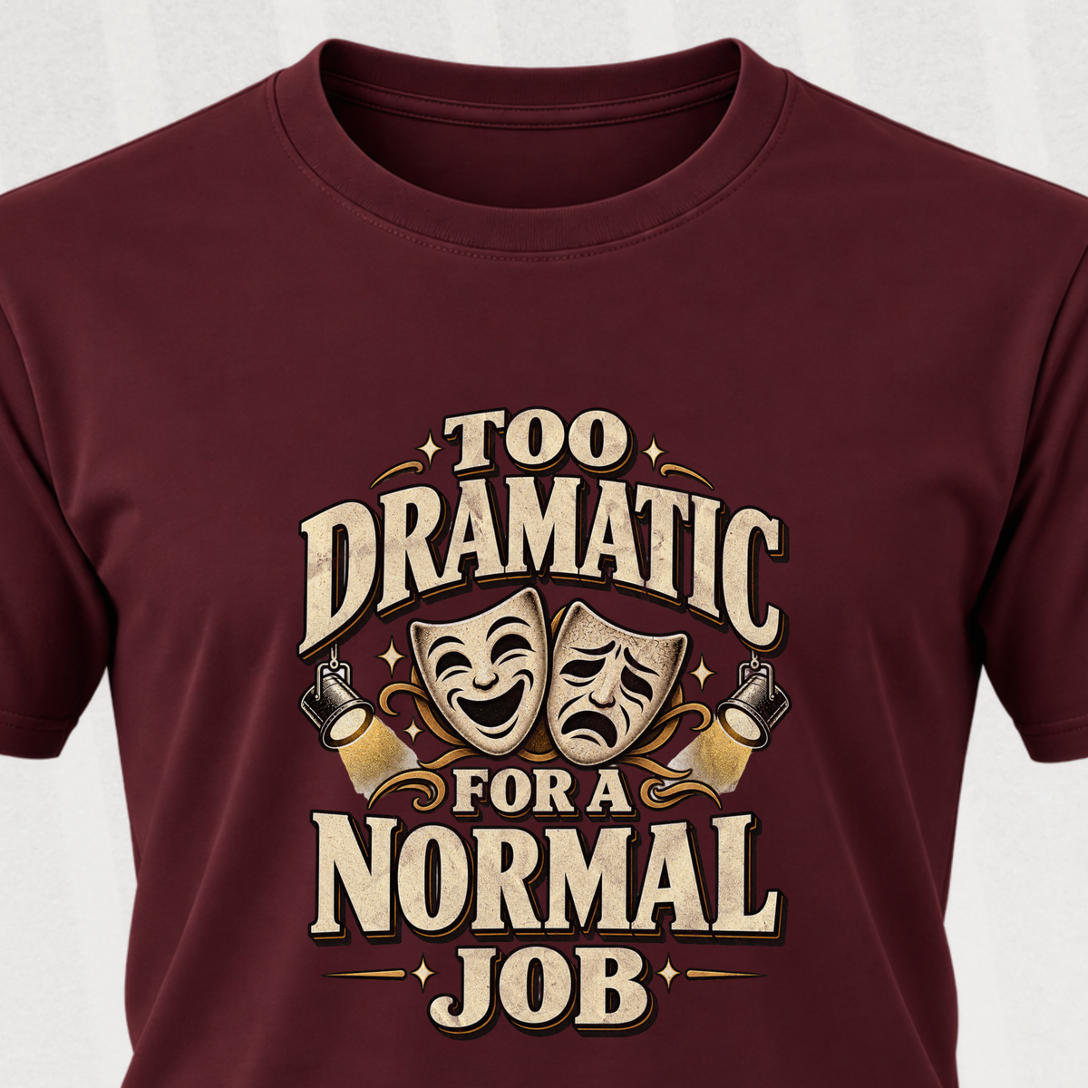 Too Dramatic for a Normal Job T‑Shirt