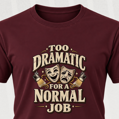 Too Dramatic for a Normal Job T‑Shirt