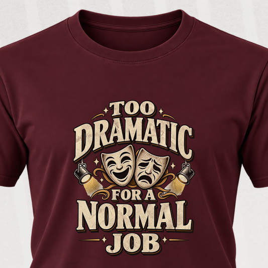 Too Dramatic for a Normal Job T‑Shirt