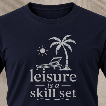 Leisure Is A Skill Set T-Shirt