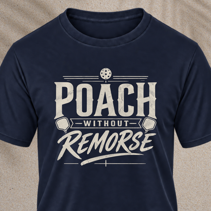 Poach Without Remorse T-Shirt