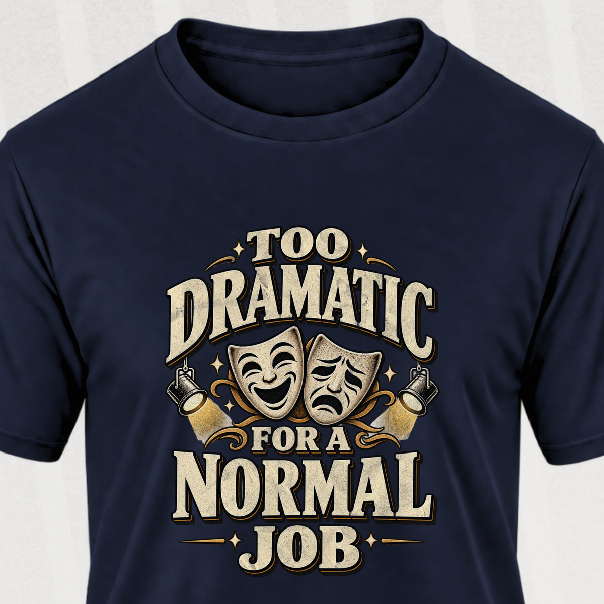 Too Dramatic for a Normal Job T‑Shirt