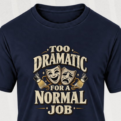Too Dramatic for a Normal Job T‑Shirt