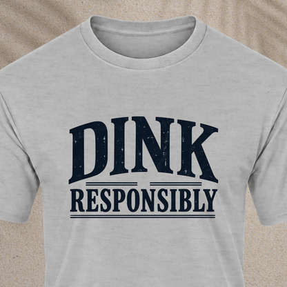 Dink Responsibly T‑Shirt