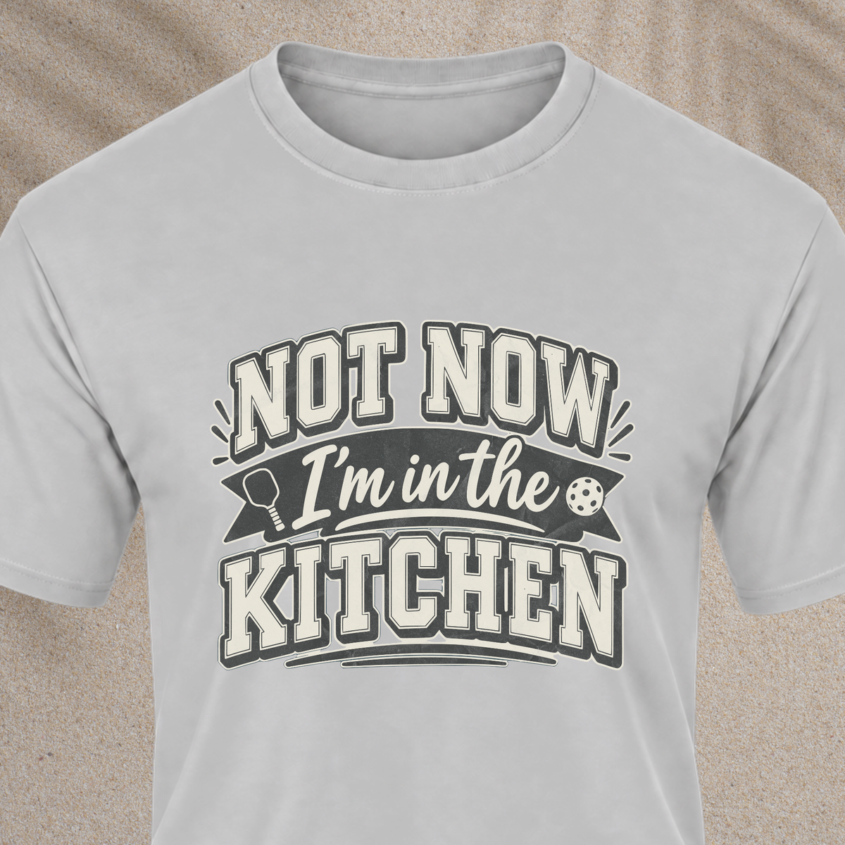 Not Now I'm in the Kitchen Tee